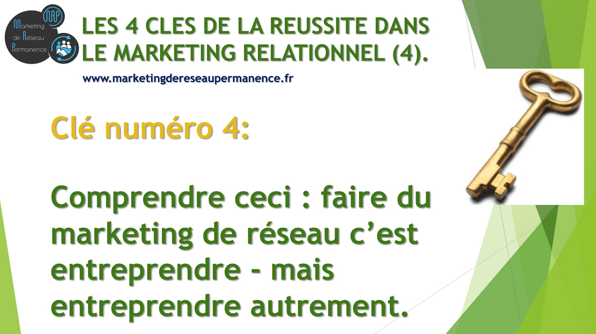 Clé numéro 4 : Comprendre ceci: faire du marketing de réseau c’est entreprendre - mais entreprendre autrement