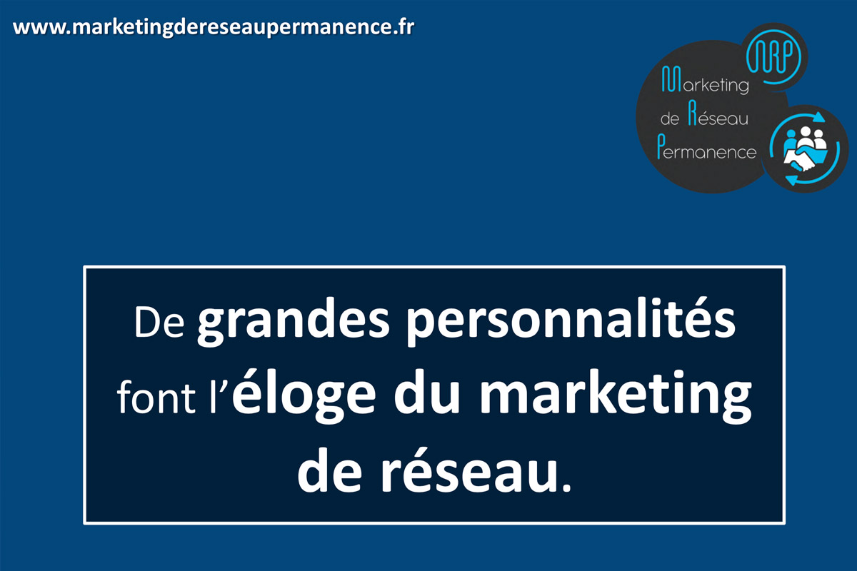 Leçon 7 : De grandes personnalités font l’éloge du Marketing de Réseau